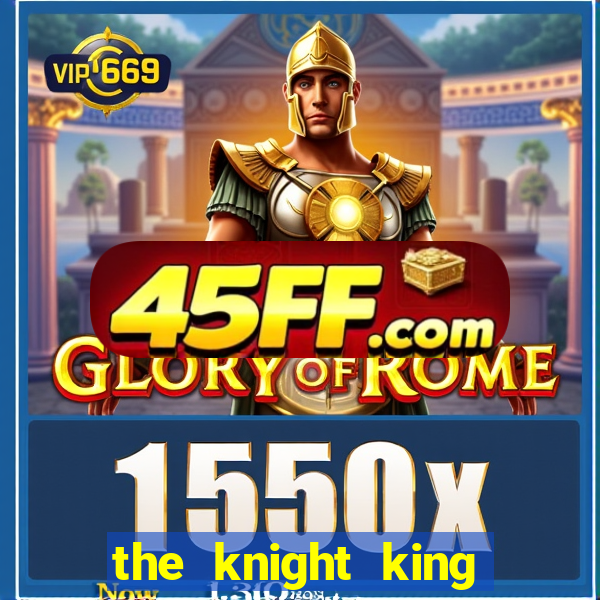 the knight king who returned with gods